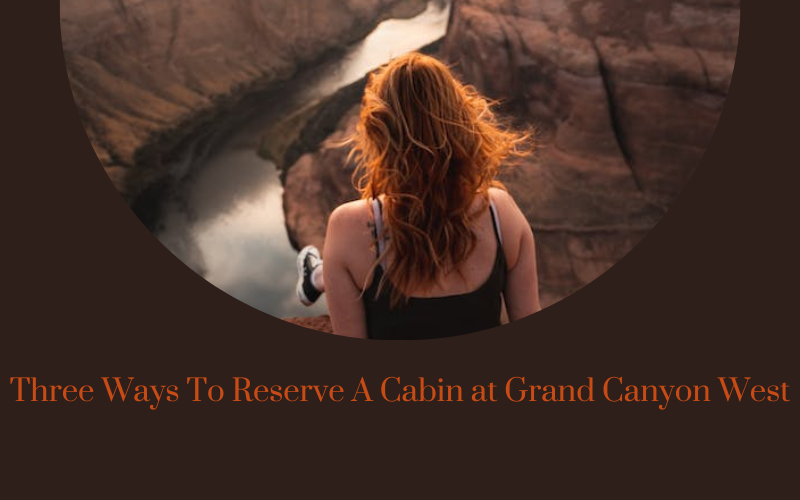 reserve a cabin at Grand Canyon West