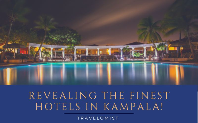 Revealing the Finest Hotels in Kampala!