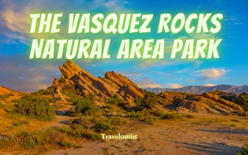 The Vasquez Rocks Natural Area Park