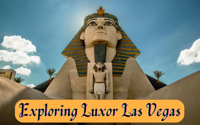 Exploring Luxor Las Vegas