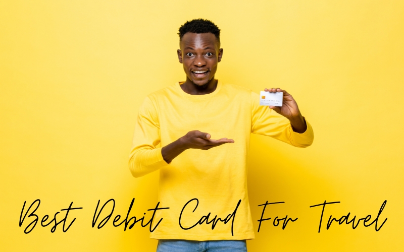 Best Debit Card For Travel