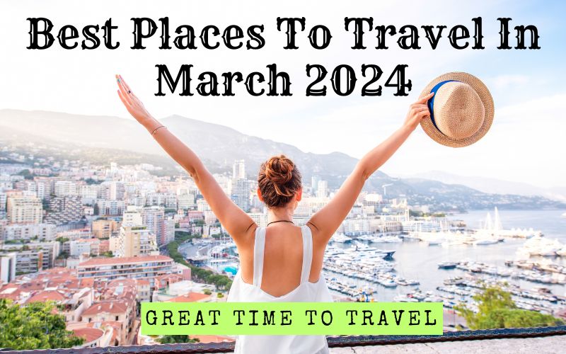 Best Places To Travel In March 2024