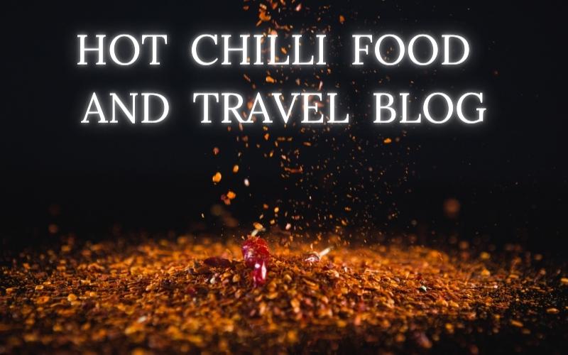 Hot Chilli Food and Travel Blog